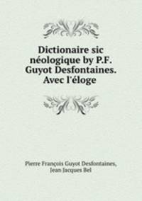 Dictionaire sic neologique by P.F. Guyot Desfontaines. Avec l