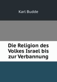 Die Religion des Volkes Israel bis zur Verbannung