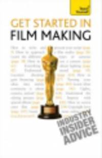 Get Started in Film Making: Teach Yourself 
