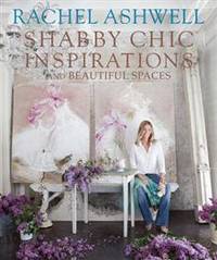 Rachel Ashwell's Shabby Chic: Inspiration & Beautiful Spaces