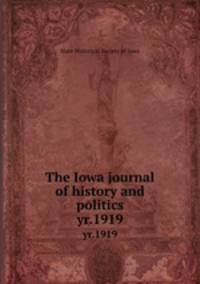 The Iowa journal of history and politics. yr.1919