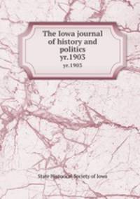 The Iowa journal of history and politics. yr.1903