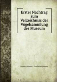 Erster Nachtrag zum Verzeichniss der Vgelsammlung des Museum