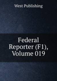 Federal Reporter (F1), Volume 019