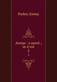 Aretas : a novel ; in 4 vol.. 2