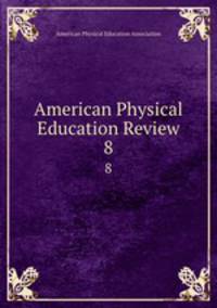 American Physical Education Review. 8