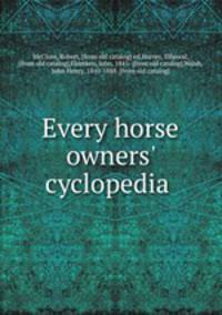 Every horse owners` cyclopedia