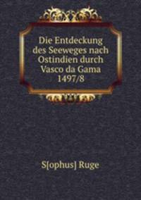 Die Entdeckung des Seeweges nach Ostindien durch Vasco da Gama 1497/8