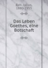 Das Leben Goethes, eine Botschaft