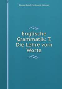 Englische Grammatik: T. Die Lehre vom Worte
