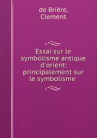Essai sur le symbolisme antique d