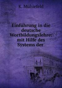 Einfuhrung in die deutsche Wortbildungslehre: mit Hilfe des Systems der .