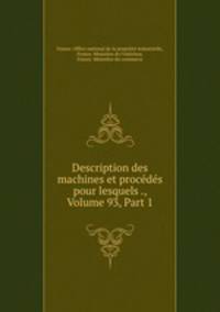 Description des machines et procedes pour lesquels ., Volume 93, Part 1