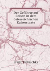 Der Gefahrte auf Reisen in dem osterreichischen Kaiserstaate