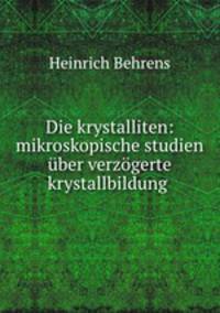 Die krystalliten: mikroskopische studien uber verzogerte krystallbildung .