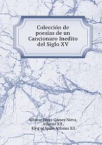 Coleccion de poesias de un Cancionaro Inedito del Siglo XV