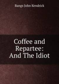 Coffee and Repartee: And The Idiot