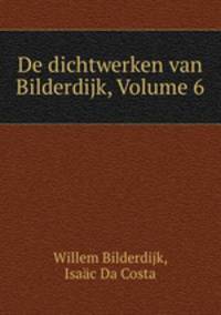 De dichtwerken van Bilderdijk, Volume 6