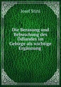 Die Berasung und Bebuschung des Odlandes im Gebirge als wichtige Erganzung .