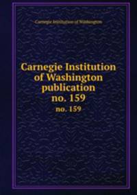 Carnegie Institution of Washington publication. no. 159
