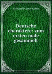 Deutsche charaktere: zum ersten male gesammelt