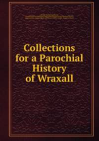 Collections for a Parochial History of Wraxall