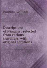 Descriptions of Niagara : selected from various travellers, with original additions