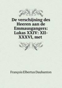 De verschijning des Heeren aan de Emmausgangers: Lukas XXIV: XII-XXXVI, met .