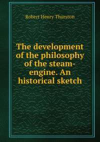 The development of the philosophy of the steam-engine. An historical sketch