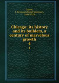 Chicago: its history and its builders, a century of marvelous growth. 4