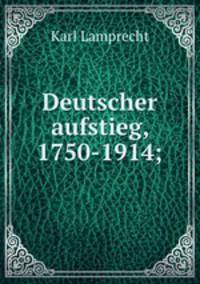 Deutscher aufstieg, 1750-1914;