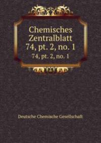 Chemisches Zentralblatt. 74, pt. 2, no. 1