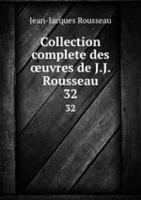 Collection complete des uvres de J.J. Rousseau. 32