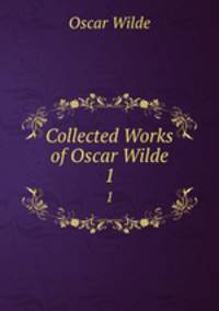 Collected Works of Oscar Wilde. 1
