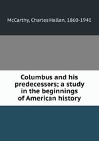 Columbus and his predecessors; a study in the beginnings of American history