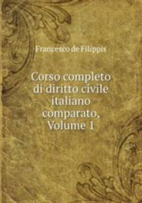 Corso completo di diritto civile italiano comparato, Volume 1