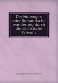 Der Norweger: oder Romantische wanderung durch die sachsische Schweiz