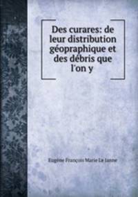 Des curares: de leur distribution geopraphique et des debris que l