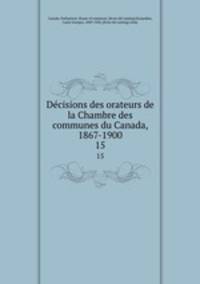 Decisions des orateurs de la Chambre des communes du Canada, 1867-1900. 15