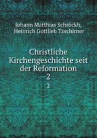Christliche Kirchengeschichte seit der Reformation. 2