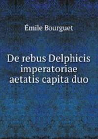 De rebus Delphicis imperatoriae aetatis capita duo