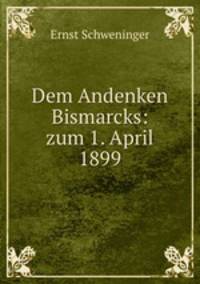 Dem Andenken Bismarcks: zum 1. April 1899