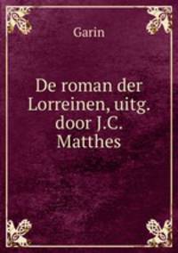 De roman der Lorreinen, uitg. door J.C. Matthes