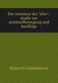 Der minotaur der "ehre": studie zur antiduellbewegung und duelllge