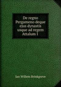 De regno Pergameno deque ejus dynastis usque ad regem Attalum I .