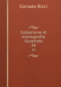 Collezione di monografie illustrate. 34