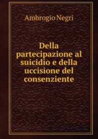 Della partecipazione al suicidio e della uccisione del consenziente