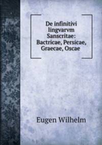 De infinitivi lingvarvm Sanscritae: Bactricae, Persicae, Graecae, Oscae .