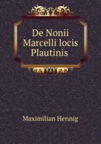De Nonii Marcelli locis Plautinis .