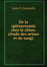 De la splenectomie chez le chien: (etude des urines et du sang).